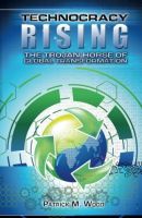 Technocracy Rising: The Trojan Horse Of Global Transformation