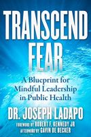 Transcend Fear: A Blueprint for Mindful Leadership in Public Health by Joseph Ladapo